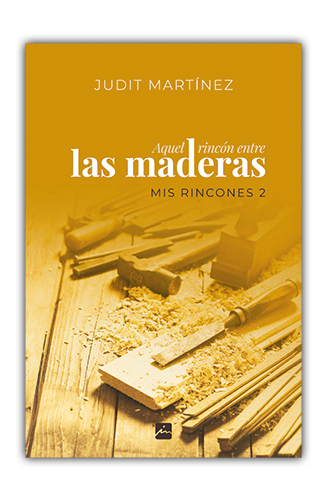 Aquel rincón entre las maderas - Trilogía Romántica Mis Rincones 2 - Judit Martínez
